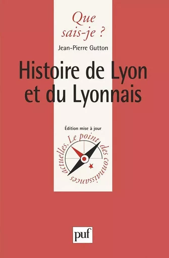 Histoire de Lyon et du Lyonnais - Jean-Pierre Gutton - QUE SAIS JE