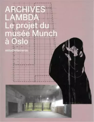 Archives Lambda Le projet du musEe Munch A Oslo /franCais -  - SPECTOR BOOKS