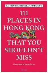 111 Places in Hong Kong That You Shouldn't Miss /anglais