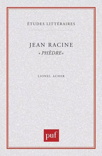 Jean Racine. « Phèdre » - Lionel Acher - PUF