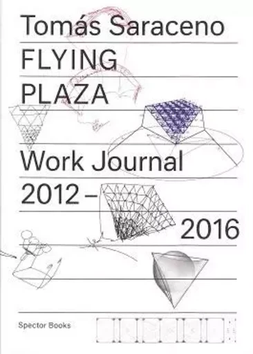 Tomas Saraceno Flying Plaza Work Journal /anglais/allemand -  Oswalt - SPECTOR BOOKS