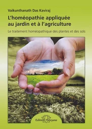 L'homéopathie appliquée au jardin et à l'agriculture - Le traitement homéo. des plantes et des sols