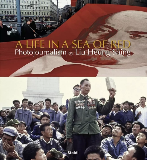 Liu Heung Shing A Life in a Sea of Red /anglais -  LIU HENG SHING - STEIDL