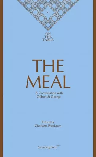 On the Table 6 - The Meal - A Conversation with Gilbert & George - Gilbert & George - STERNBERG