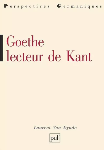 Goethe lecteur de Kant - Laurent Van Eynde - PUF