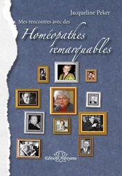 Mes rencontres avec des « Homéopathes remarquables » 1953 - 2013