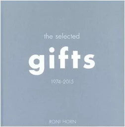 Roni Horn The Selected Gifts (1974 2015) /anglais