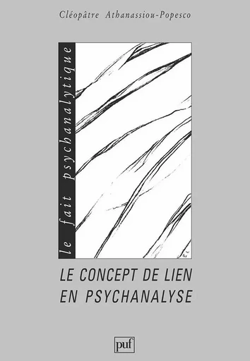 Le concept de lien en psychanalyse - Cléopâtre Athanassiou-Popesco - PUF