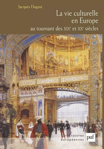 La vie culturelle en Europe au tournant des XIXe et XXe siècles - Jacques Dugast - PUF