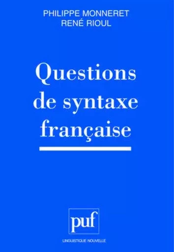 Questions de syntaxe française - René Rioul, Philippe Monneret - PUF