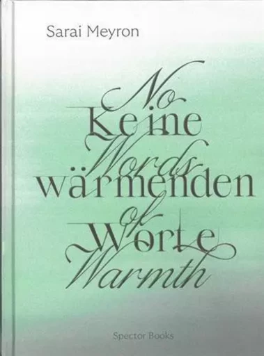 Sarai Meyron: No Words of Warmth /anglais/allemand -  - SPECTOR BOOKS