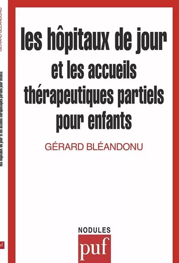 Les hôpitaux de jour et les accueils thérapeutiques partiels pour enfants - Gérard Bléandonu - PUF