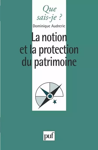 La notion et la protection du patrimoine - Dominique Audrerie - QUE SAIS JE