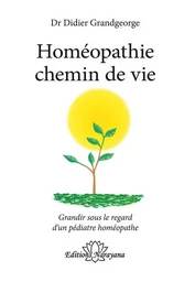 Homéopathie chemin de vie - Grandir sous le regard d'un pédiatre homéopathe