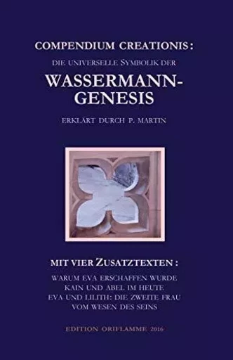 Compendium Creationis - Die Universelle Symbolik Der Wassermann-Genesis Erklart Durch P. Martin -  Steiner M.P. - ORIFLAMME