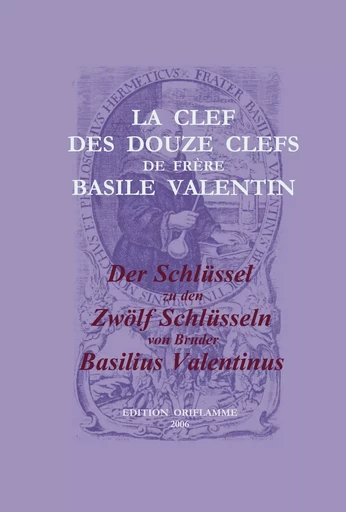 La Clef des Douze Clefs de Frere Basile Valentin / Der Schlüssel zu den Zwölf Schlüsseln von Bruder Basilius Valentinus - Valentinus Basilius - ORIFLAMME