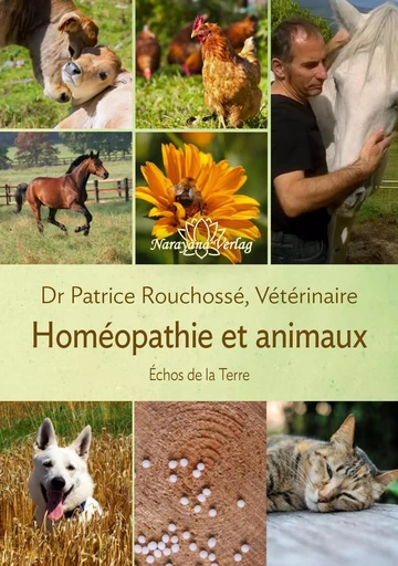 Homéopathie et animaux – Echos de la Terre – Préface de Jean-Marie Pelt - Rouchossé, Patrice - NARAYANA