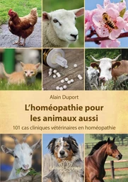 L’homéopathie pour les animaux aussi - 101 cas cliniques vétérinaires en homéopathie