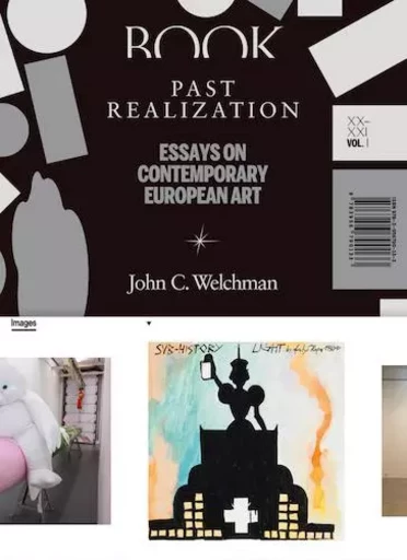 Past Realization - Essays on Contemporary European Art - XX-XXI – Vol. 1 - John C. Welchman - STERNBERG