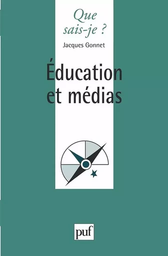 Éducation et médias - Jacques Gonnet - QUE SAIS JE