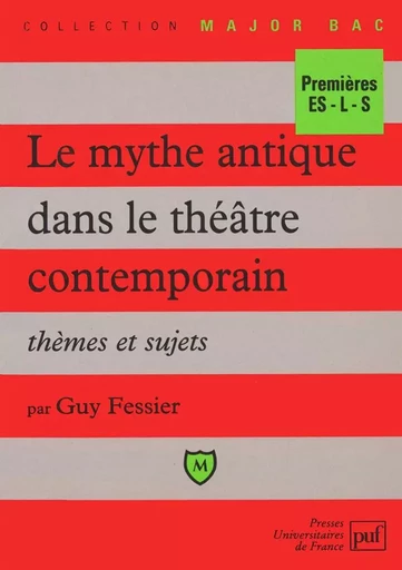 Le mythe antique dans le théâtre contemporain - Guy Fessier - BELIN EDUCATION