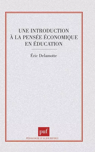 Une introduction à la pensée économique en éducation - Éric DELAMOTTE - PUF