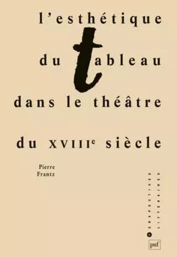 L'esthétique du tableau dans le théâtre du XVIIIe siècle - Pierre Frantz - PUF