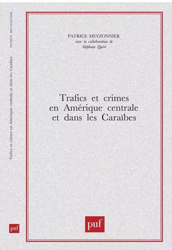 Trafics et crimes en Amérique centrale et dans les Caraïbes - Patrice Meyzonnier - PUF