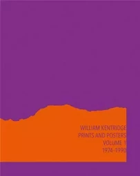 William Kentridge Catalogue RaisonnE Volume 1 Prints and Posters 1974/1990 /anglais