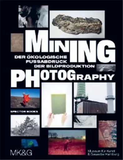 Mining Photography: The Ecological Footprint of Image Production /anglais -  - SPECTOR BOOKS