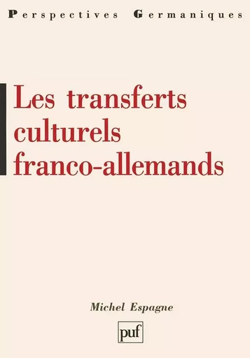 Les transferts culturels franco-allemands - Michel Espagne - PUF