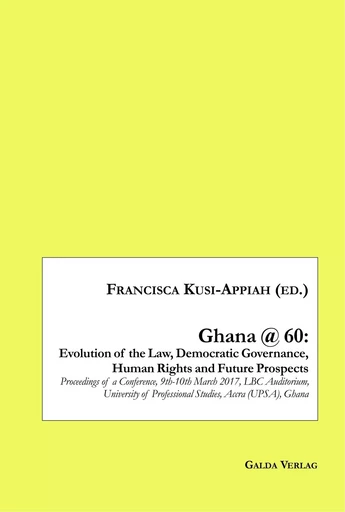 Ghana @ 60: Evolution of the Law, Democratic Governance, Human Rights and Future Prospects -  KUSI APPIAH FRA - GALDA VERLAG