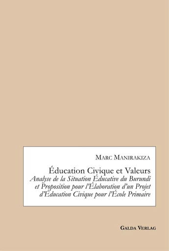 Éducation Civique et Valeurs. Analyse de la Situation Éducative du Burundi et Proposition pour l'Élaboration d'un Projet d'Éducation Civique pour l'École Primaire - Marc Manirakiza - GALDA VERLAG