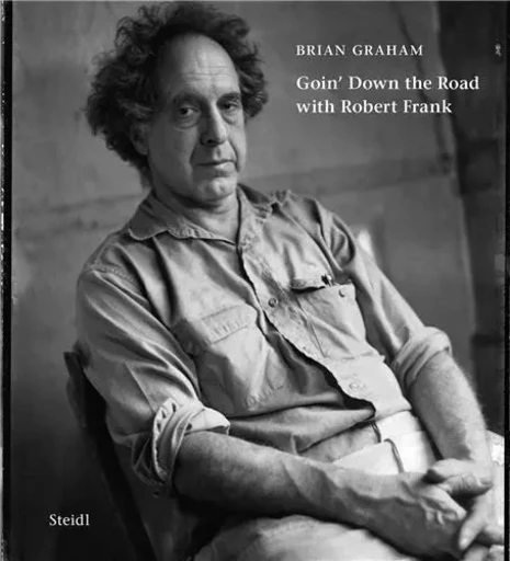 Brian Graham Goin  Down The Road With Robert Frank /anglais -  GRAHAM BRIAN - STEIDL