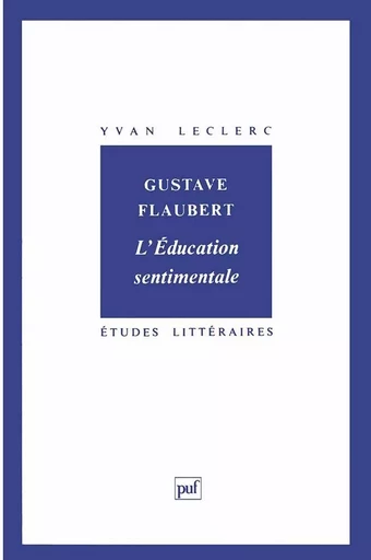 Gustave Flaubert : « l'Éducation sentimentale » - Yvan Leclerc - PUF