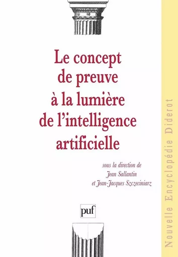 Le concept de preuve à la lumière de l'intelligence artificielle - Jean-Jacques Szczeciniarz, Jean Sallantin - PUF