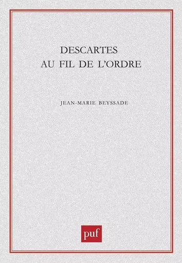 Descartes au fil de l'ordre - Jean-Marie Beyssade - PUF