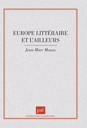 L'Europe littéraire et l'ailleurs - Jean-Marc Moura - PUF