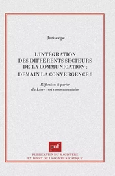 L'intégration des différents secteurs de la communication : demain la convergence ?