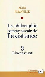 La philosophie comme savoir de l'existence. Existence et inconscient - vol. 3