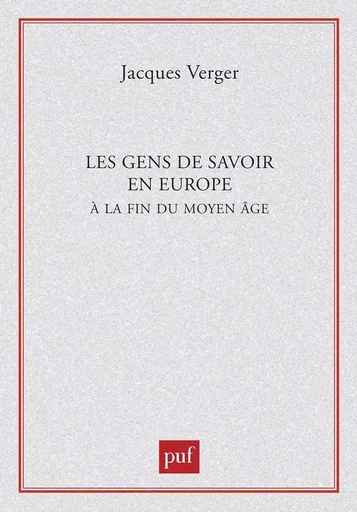 Les gens de savoir en Europe à la fin du Moyen Âge - Jacques Verger - PUF