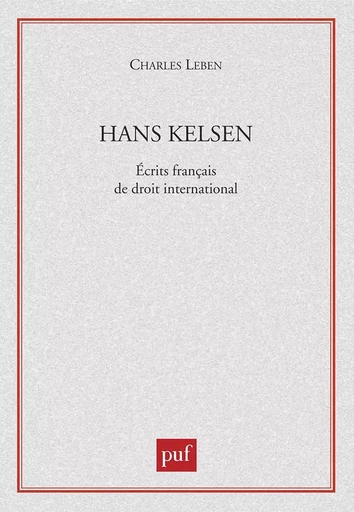 Hans Kelsen. Écrits français de droit international - Charles Leben - PUF