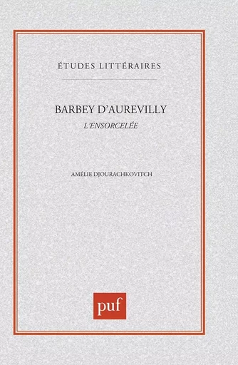 Barbey d'Aurevilly  "l'ensorcelée" - Amélie Djourachkovitch - PUF