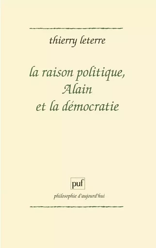 La raison politique, Alain et la démocratie - Thierry Leterre - PUF