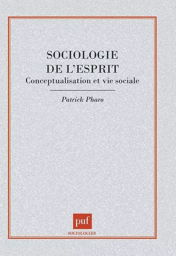 Sociologie de l'esprit - Patrick Pharo - PUF