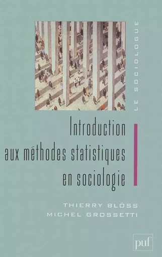 Introduction aux méthodes statistiques en sociologie - Thierry Blöss, Michel GROSSETTI - PUF