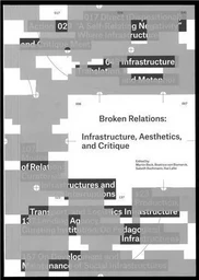 Broken Relations Infrastructure, Aesthetics,And Critique /anglais