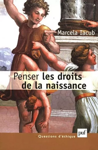 Penser les droits de la naissance - Marcela Iacub - PUF