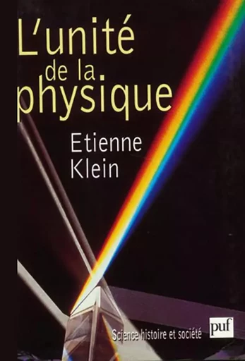 L'unité de la physique - Étienne Klein - PUF