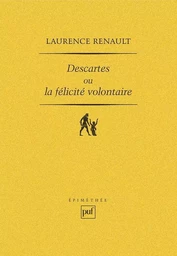 Descartes ou la félicité volontaire